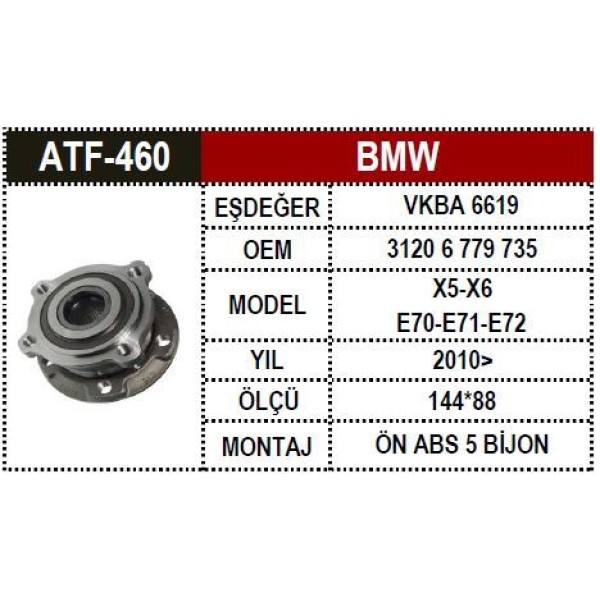 ATF 460 Teker Poryası Ön 4D Absli 144×88 E70 E71 E72×5 X6 3.0 Sı 4.8 İ 3.0 D 10- 