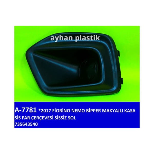 AYHAN A7781 Sis Far Çerçevesi Sissiz Sol Fiat Fiorino-Nemo-Bipper 17 Makyajlı Kasa