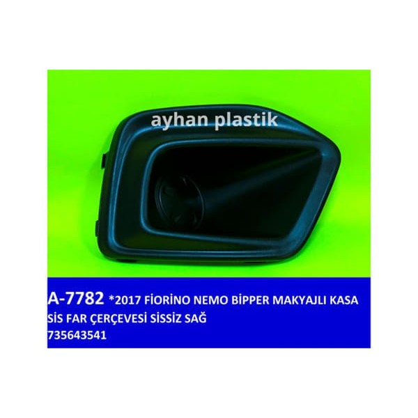 AYHAN A7782 Sis Far Çerçevesi Sissiz Sağ Fiat Fiorino-Nemo-Bipper 17 Makyajlı Kasa 