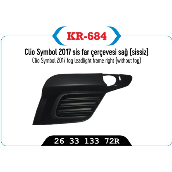 KAYA Plastik KR-684 Sis Far Kapağı Çerçevesi Sağ Sissiz CLIO Symbol 2017